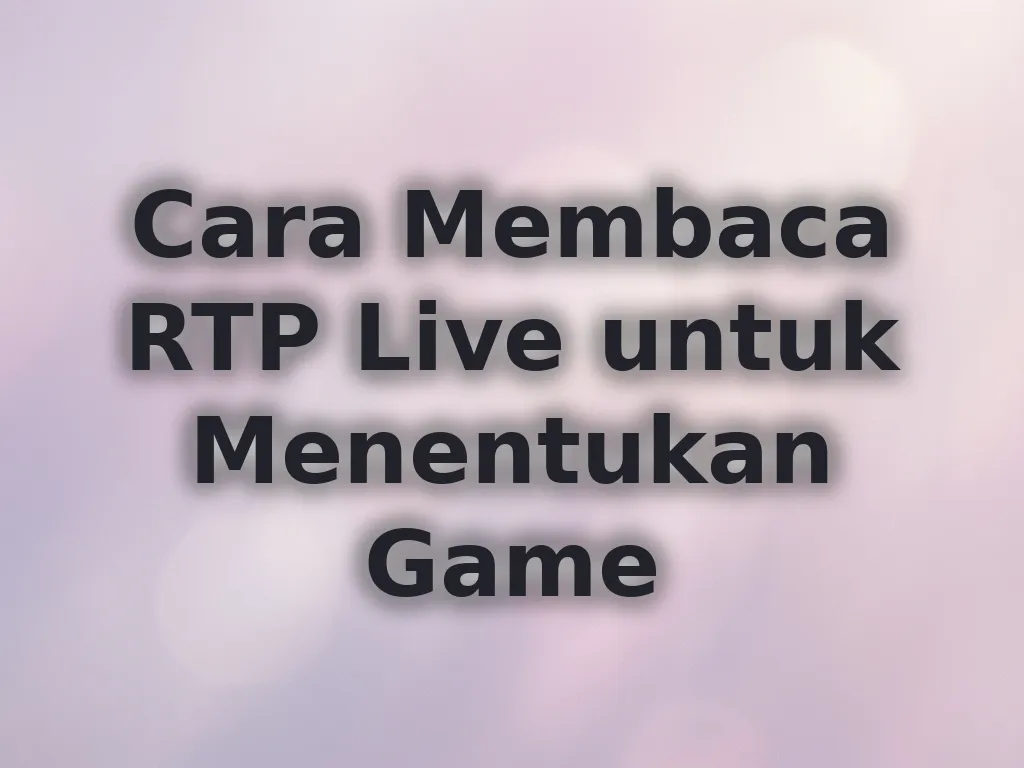 Cara Membaca RTP Live untuk Menentukan Game